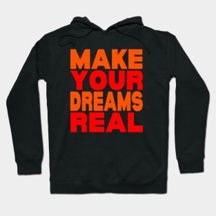 Make your dreams real Hoodie